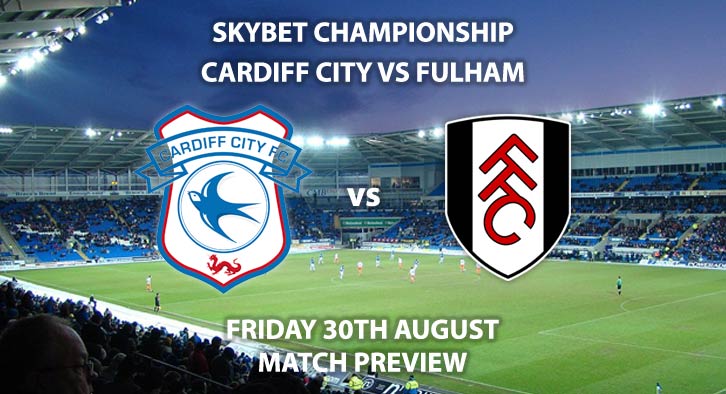 Match Betting Preview - Cardiff City vs Fulham, Friday 30th August 2019, The Championship, Cardiff City Stadium. Live on Sky Sports Football – Kick-Off: 19:45 BST.