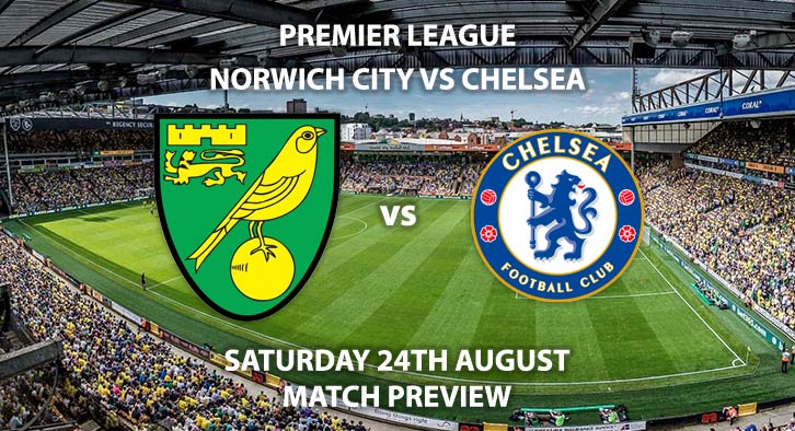 Match Betting Preview - Norwich vs Chelsea, Saturday 24th August 2019, FA Premier League, Carrow Road. Live on BT Sport 1 – Kick-Off: 12:30 GMT.