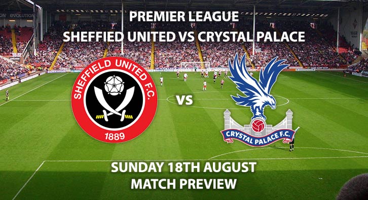 Sheffield United vs Crystal Palace - Sunday 18th August 2019, FA Premier League, Bramall Lane. Live on Sky Sports Premier League – Kick-Off: 14:00 BST.