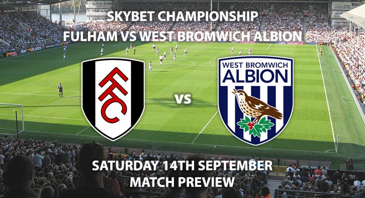 Match Betting Preview - Fulham vs West Brom, Saturday 13th September 2019, The Championship, Craven Cottage. Live on Sky Sports Football – Kick-Off: 12:30 BST.