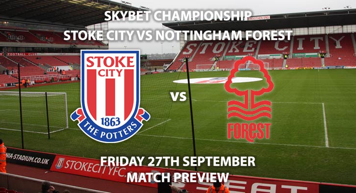 Match Betting Preview - Stoke City vs Nottingham Forest- Friday 27th September 2019 - Sky Bet Championship game at The Bet 365 Stadium.