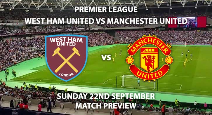 Match Betting Preview - West Ham United vs Manchester United Sunday 22nd September 2019, Premier League game at London Stadium.