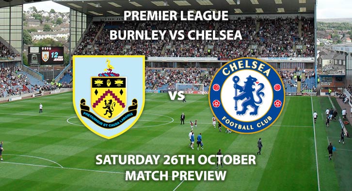 Match Betting Preview - Burnley vs Chelsea. Saturday 26th October 2019, FA Premier League - Turf Moor. Live on Sky Sports Premier League HD – Kick-Off: 17:30 GMT.