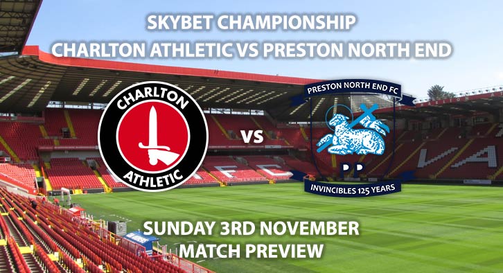 Match Betting Preview - Charlton Athletic vs Preston North End. Sunday 3rd November 2019, The Championship - The Valley. Live on Sky Sports Football HD – Kick-Off: 12:00 GMT.