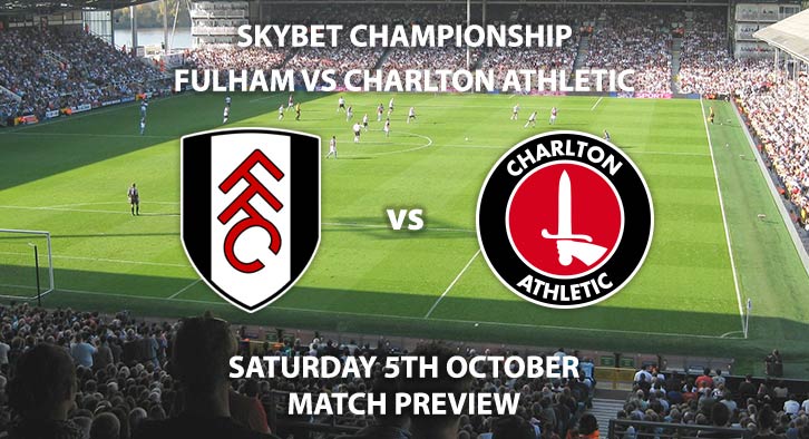 Match Betting Preview - Fulham vs Charlton Athletic - Saturday 5th October 2019 - Sky Bet Championship game at Craven Cottage.