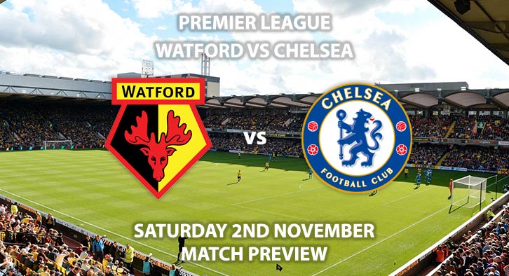 Match Betting Preview - Watford vs Chelsea. Saturday 2nd November 2019, FA Premier League - Vicarage Road. Live on Sky Sports Premier League HD – Kick-Off: 17:30 GMT.