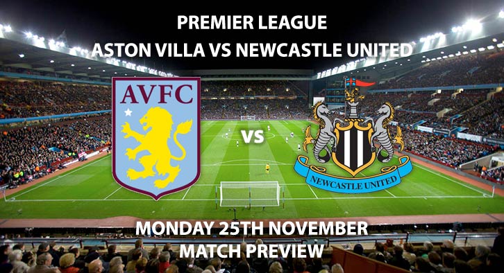 Match Betting Preview - Aston Villa vs Newcastle United. Monday 25th November 2019, FA Premier League - Villa Park. Live on Sky Sports Premier League HD – Kick-Off: 20:00 GMT.