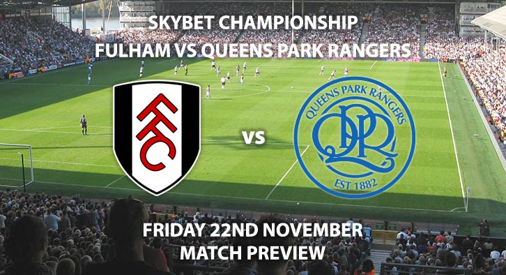 Match Betting Preview - Fulham vs Queens Park Rangers. Friday 22nd November 2019, The Championship - Craven Cottage. Live on Sky Sports Football HD – Kick-Off: 19:45 GMT.