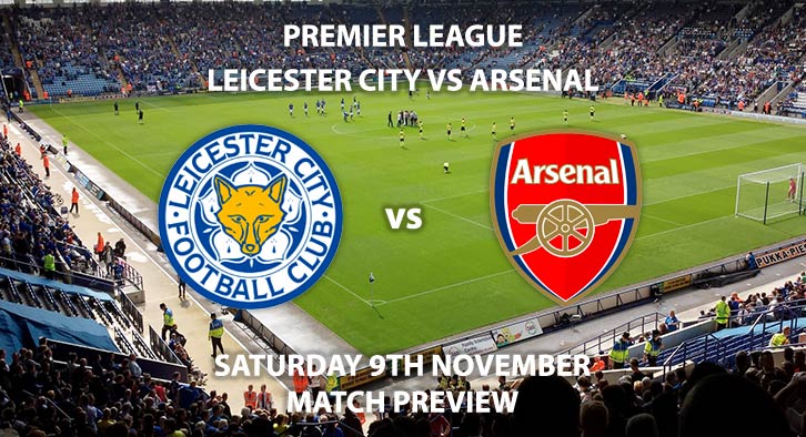 Match Betting Preview - Leicester City vs Arsenal. Saturday 9th November 2019, FA Premier League - King Power Stadium. Live on Sky Sports Premier League HD – Kick-Off: 17:30 GMT.