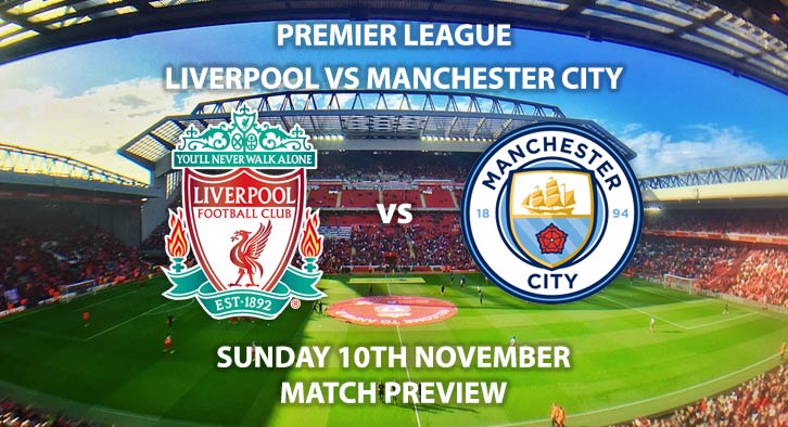 Match Betting Preview - Liverpool vs Manchester City. Sunday 10th November 2019, FA Premier League - Anfield. Live on Sky Sports Premier League HD – Kick-Off: 16:30 GMT.