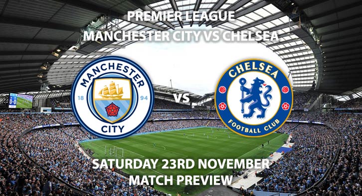 Match Betting Preview - Manchester City vs Chelsea. Saturday 23rd November 2019, FA Premier League - Etihad Stadium. Live on Sky Sports Premier League HD – Kick-Off: 17:30 GMT.