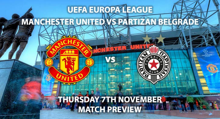 Match Betting Preview - Manchester United vs Partizan Belgrade. Thursday 7th November 2019, UEFA Champions League - Old Trafford. Live on BT Sport 2 – Kick-Off: 20:00 GMT.