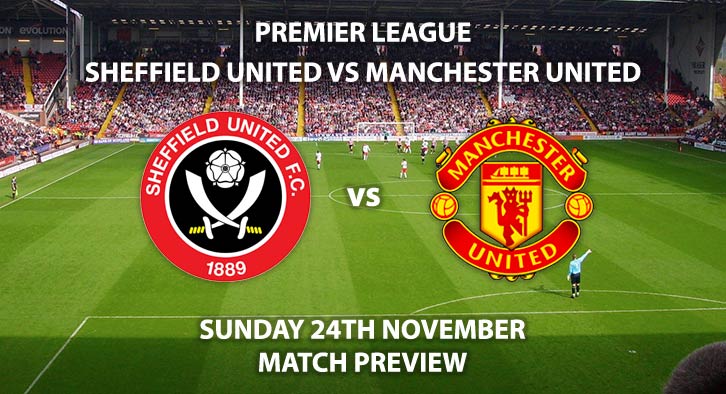 Match Betting Preview - heffield United vs Manchester United. Sunday 24th November 2019, FA Premier League - Bramall Lane. Live on Sky Sports Premier League HD – Kick-Off: 16:30 GMT.