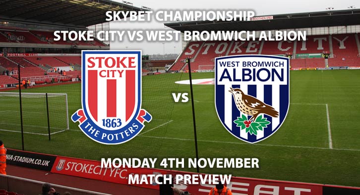 Match Betting Preview - Stoke City vs West Bromwich Albion. Monday 4th November 2019, The Championship - BET365 Stadium. Live on Sky Sports Football HD – Kick-Off: 20:00 GMT.