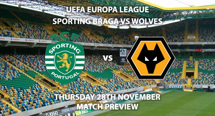 Match Betting Preview - Sporting Braga vs Wolves. Thursday 28th November 2019, UEFA Champions League - Braga Municipal Stadium. Live on BT Sport 2 – Kick-Off: 17:55 GMT.