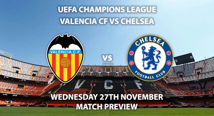 Match Betting Preview - Valencia vs Chelsea. Wednesday 27th November 2019, UEFA Champions League - Stamford Bridge. Live on BT Sport 3 – Kick-Off: 17:55 GMT.