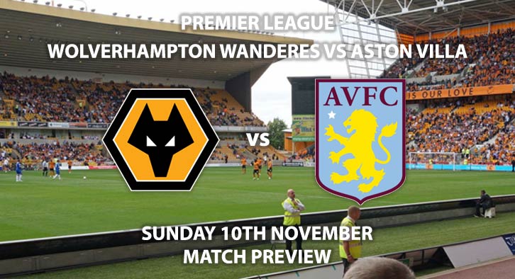 Match Betting Preview - Wolves vs Aston Villa. Sunday 10th November 2019, FA Premier League - Molineux. Live on Sky Sports Premier League HD – Kick-Off: 14:00 GMT.