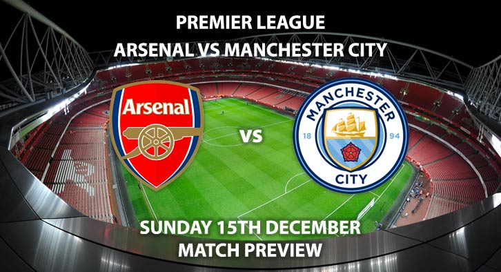 Match Betting Preview - Arsenal vs Manchester City. Sunday 15th December 2019, FA Premier League - Emirates Stadium. Live on Sky Sports Premier League HD – Kick-Off: 16:30 GMT.