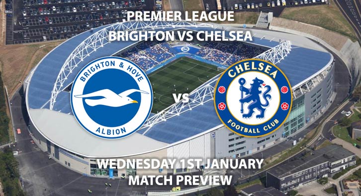 Match Betting Preview - Brighton and Hove Albion vs Chelsea. Wednesday 1st January 2020, FA Premier League - AMEX Stadium. Live on BT Sport 1 HD – Kick-Off: 12:30 GMT.