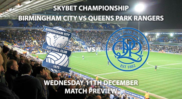 Match Betting Preview - Birmingham City vs Queens Park Rangers. Wedensday 11th December 2019, The Championship - St Andrew's. Live on Sky Sports Main Event HD – Kick-Off: 19:45 GMT.