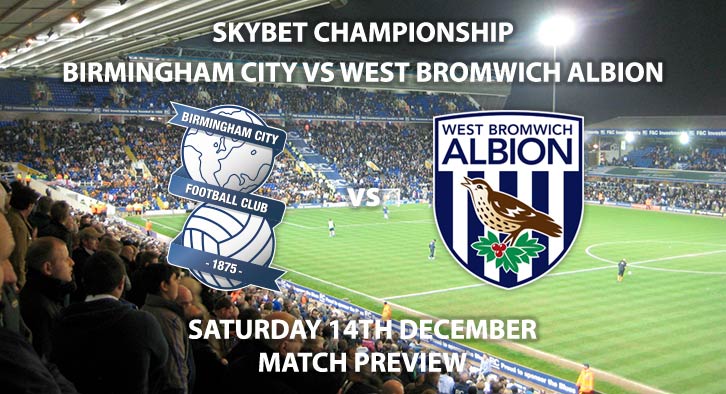 Match Betting Preview - Birmingham City vs West Bromwich Albion. Saturday 14th December 2019, The Championship - St Andrew's. Live on Sky Sports Football HD – Kick-Off: 12:30 GMT.