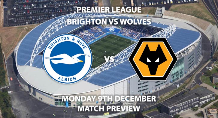 Match Betting Preview - Brighton and Hove Albion vs Wolverhampton Wanderers. Sunday 8th December 2019, FA Premier League - Amex Stadium. Live on Sky Sports Premier League HD – Kick-Off: 16:30 GMT.