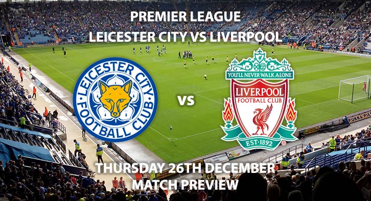 Match Betting Preview - Leicester City vs Liverpool. Thursday 26th December 2019, FA Premier League - King Power Stadium. Live on Amazon Prime Video – Kick-Off: 20:00 GMT.