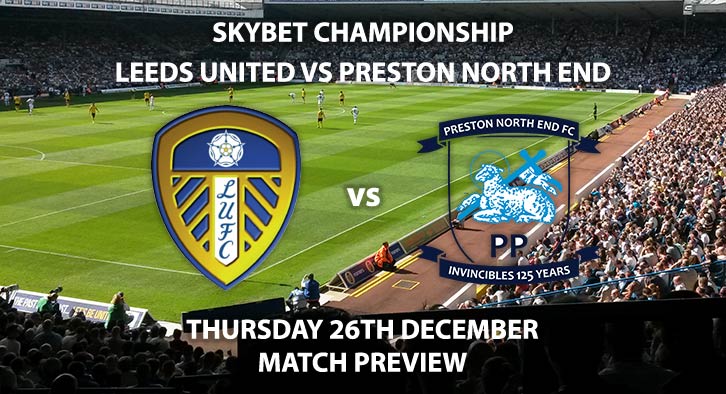 Match Betting Preview - Leeds United vs Preston North End. Thursday 26th December 2019, The Championship - Elland Road. Live on Sky Sports Football HD – Kick-Off: 17:15 GMT.