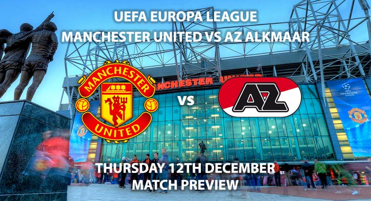 Match Betting Preview - Manchester United vs AZ Alkmaar. Thursday 12th December 2019, UEFA Europa League - Old Trafford. Live on BT Sport 2 – Kick-Off: 20:00 GMT.