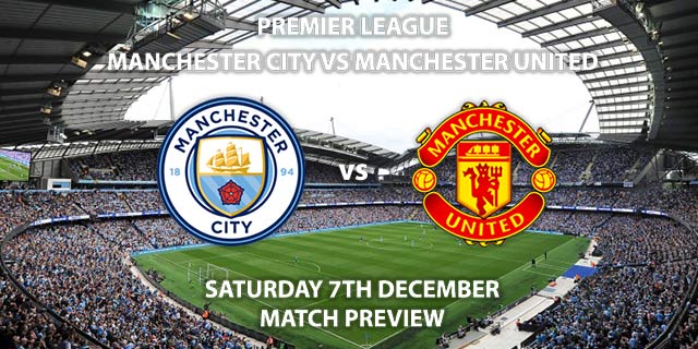 Match Betting Preview - Manchester City vs Manchester United. Saturday 7th December 2019, FA Premier League - Etihad Stadium. Live on Sky Sports Main Event HD – Kick-Off: 17:30 GMT.