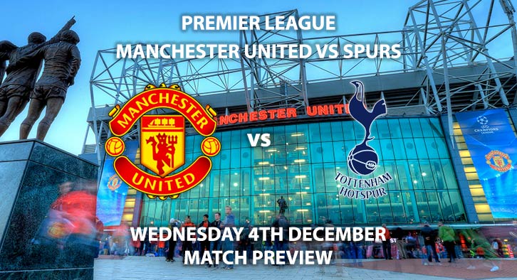 Match Betting Preview - Manchester United vs Tottenham Hotspur. Wednesday 4th December 2019, FA Premier League - Old Trafford. Live on Amazon Prime – Kick-Off: 20:15 GMT.
