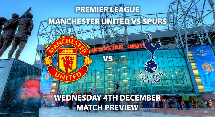 Match Betting Preview - Manchester United vs Tottenham Hotspur. Wednesday 4th December 2019, FA Premier League - Old Trafford. Live on Amazon Prime – Kick-Off: 20:15 GMT.