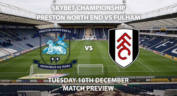 Match Betting Preview - Preston vs Fulham. Tuesday 10th December 2019, The Championship - Deepdale. Live on Sky Sports Main Event HD – Kick-Off: 19:45 GMT.