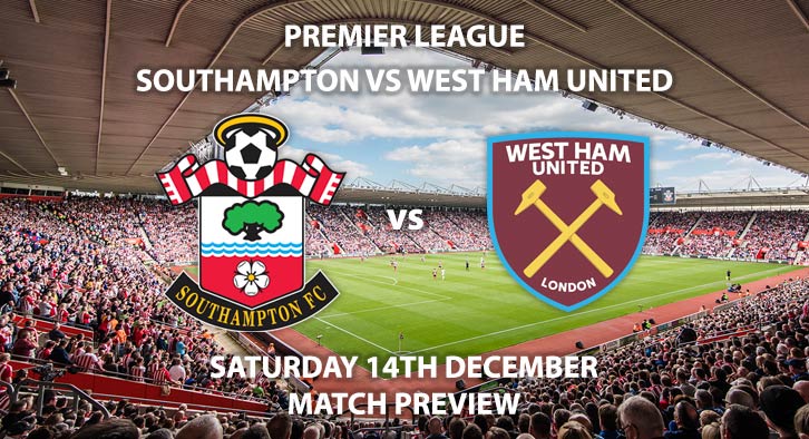 Match Betting Preview - Southampton vs West Ham United. Saturday 14th December 2019, FA Premier League - St Mary's Stadium. Live on Sky Sports Premier League HD – Kick-Off: 17:30 GMT.