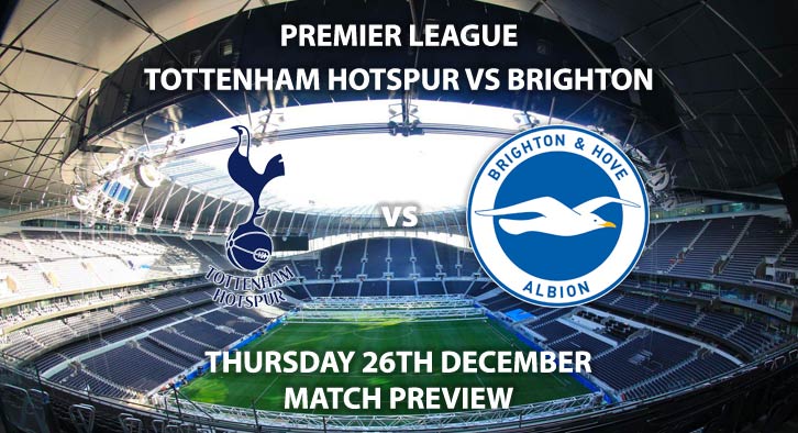 Match Betting Preview - Tottenham Hotspur vs Brighton and Hove Albion. Thursday 26th December 2019, FA Premier League - Tottenham Hotspur Stadium. Live on Amazon Prime Video – Kick-Off: 12:30 GMT.