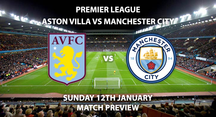 Match Betting Preview - Aston Villa vs Manchester City. Sunday 12th January 2020, FA Premier League - Villa Park. Live on Sky Sports Main Event – Kick-Off: 16:30 GMT.