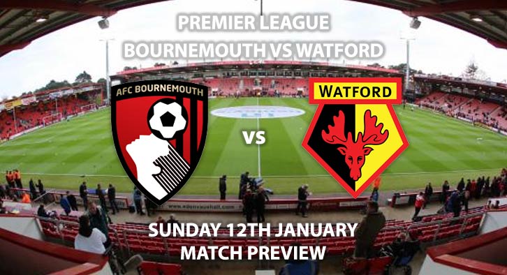 Match Betting Preview - Bournemouth vs Watford. Sunday 12th January 2020, FA Premier League - Vitality Stadium. Live on Sky Sports Football – Kick-Off: 14:00 GMT.