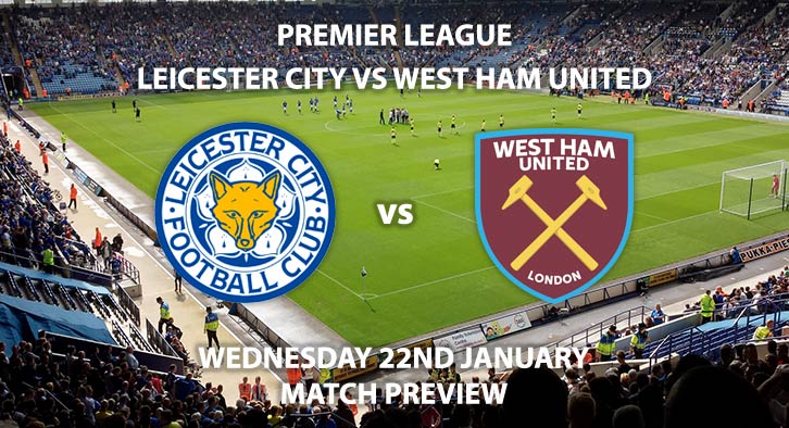 Match Betting Preview - Leicester City vs West Ham United. Wednesday 22nd January 2020, FA Premier League - King Power Stadium. Live on BT Sport 2 – Kick-Off: 19:30 GMT.