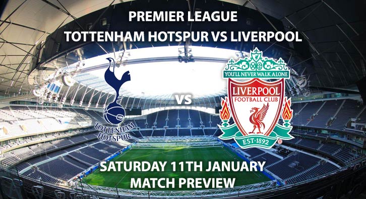 Match Betting Preview - Tottenham Hotspur vs Liverpool. Saturday 11th January 2020, FA Premier League - Tottenham Hotspur Stadium. Live on Sky Sports Football – Kick-Off: 17:30 GMT.