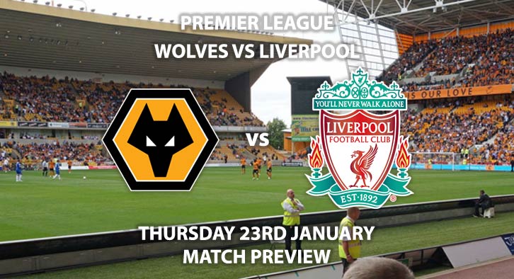 Match Betting Preview - Wolves vs Liverpool. Thursday 23rd January 2020, FA Premier League - Molineux. Live on BT Sport 1 – Kick-Off: 20:00 GMT.