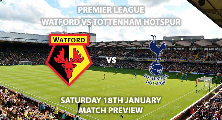 Match Betting Preview - Watford vs Tottenham Hotspur. Saturday 18th January 2020, FA Premier League - Vicarage Road. Live on BT Sport 1 HD – Kick-Off: 12:30 GMT.