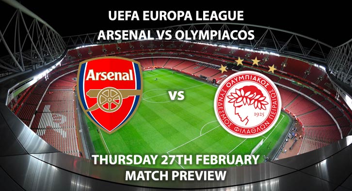 Match Betting Preview - Arsenal vs Olypiakos. Thursday 20th February 2020, UEFA Europa League - Emirates Stadium. Live on BT Sport 3 – Kick-Off: 20:00 GMT.