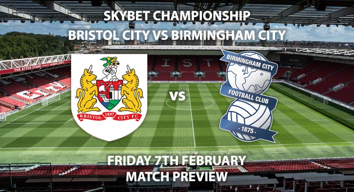 Match Betting Preview - Bristol City vs Birmingham City. Friday 7th February 2020, The Championship - Ashton Gate. Live on Sky Sports Football HD – Kick-Off: 19:45 GMT.