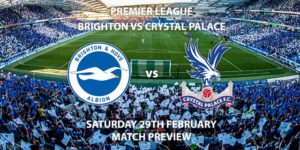 Match Betting Preview - Brighton vs Crystal Palace. Saturday 29th February 2020, FA Premier League - AMEX Stadium. Live on BT Sport 1 – Kick-Off: 12:30 GMT.