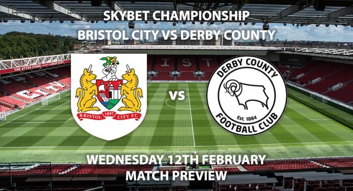 Match Betting Preview - Bristol City vs Derby County. Wednesday 12th February 2020, The Championship - Ashton Gate. Live on Sky Sports Action HD – Kick-Off: 19:45 GMT.