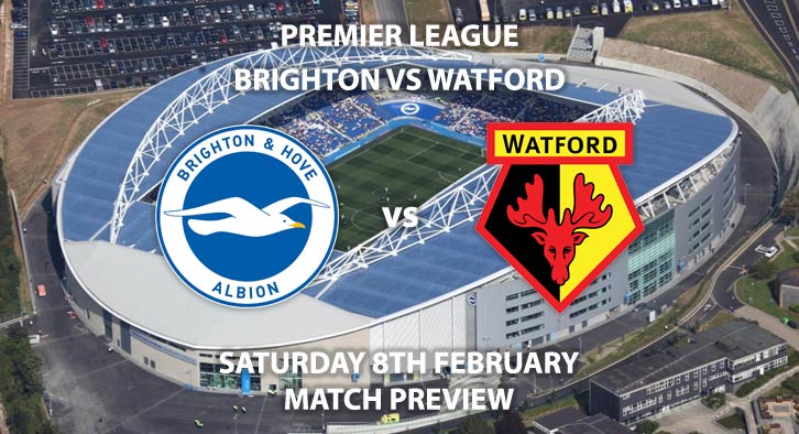 Match Betting Preview - Brighton and Hove Albion vs Watford. Saturday 8th February 2020, FA Premier League - Amex Stadium. Live on BT Sport 1 – Kick-Off: 17:30 GMT.