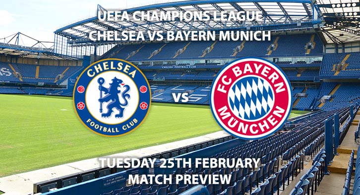 Match Betting Preview - AChelsea vs Bayern Munich. Tuesday 25th February 2020, UEFA Champions League - Stamford Bridge. Live on BT Sport 2 – Kick-Off: 20:00 GMT.