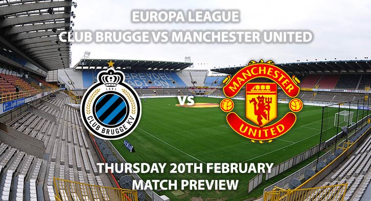 Match Betting Preview - Club Brugge vs Manchester United. Thursday 20th February 2020, UEFA Europa League - Jan Breydel Stadium. Live on BT Sport 2 – Kick-Off: 20:00 GMT.