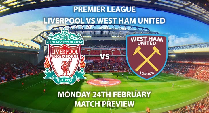 Match Betting Preview - Liverpool vs West Ham United. Monday 24th February 2020, FA Premier League - Anfield. Live on Sky Sports Premier League HD – Kick-Off: 20:00 GMT.