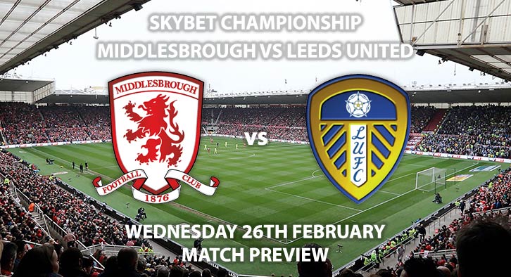 Match Betting Preview - Middlesbrough vs Leeds United. Wednesday 26th February 2020, The Championship - Riverside Stadium. Live on Sky Sports Main Event HD – Kick-Off: 19:45 GMT.